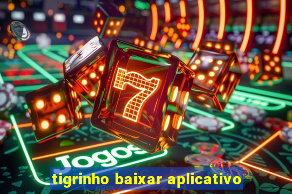 tigrinho baixar aplicativo